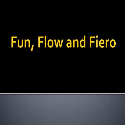 Fun, Flow and Fiero | PPTX