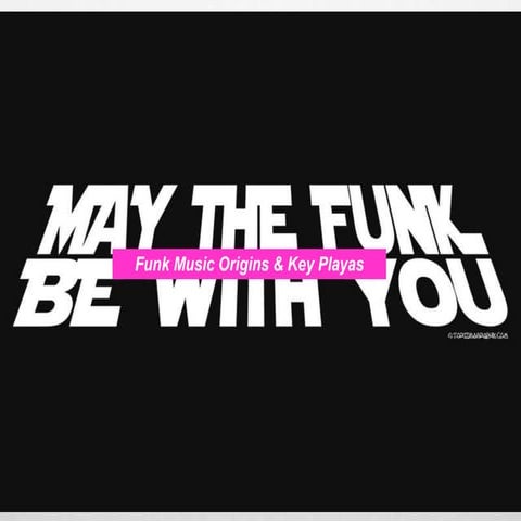 Funk Music Origins & Key Playas