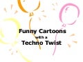 Funny Cartoons with a Techno Twist 