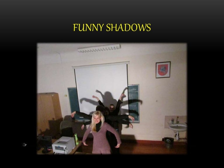 Funny shadows