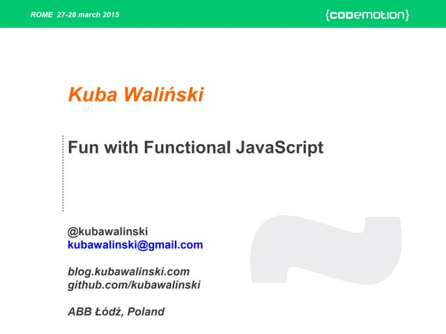 Fun with Functional JavaScript  - Kuba Waliński - Codemotion Rome 2015
