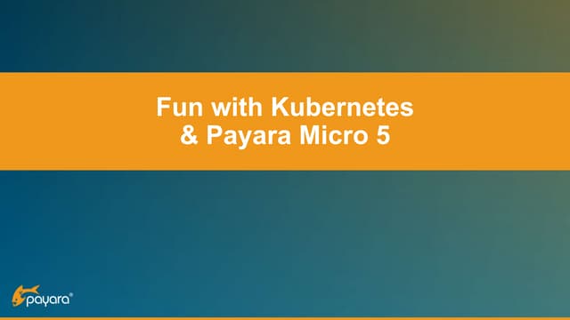 Fun with Kubernetes and Payara Micro 5