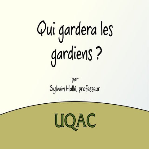 Qui gardera les gardiens? (Présentation FUQAC 2012)