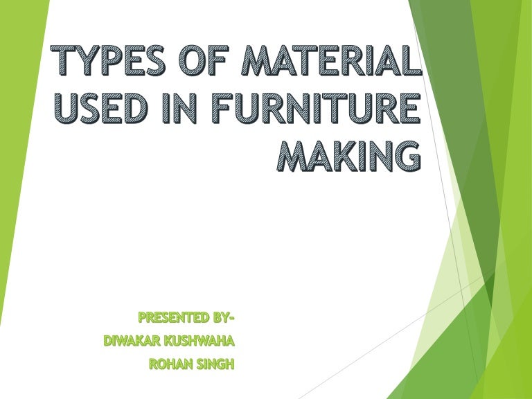Types of materials using to make furnitures interior design VI sem 2…