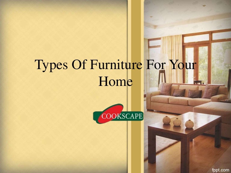 TYPES OF FURNITURE FOR YOUR HOME