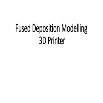 Fused Deposition Modelling Fused deposition modelling is a polymer based 3 d ...