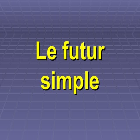 Comprehensive Guide to Le Futur Simple in French Grammar | PPT