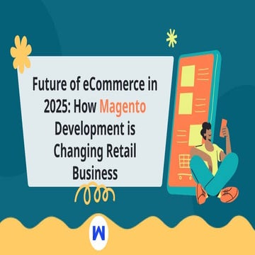 Future of eCommerce in 2025: How Magento Development is Changing Retail Business
