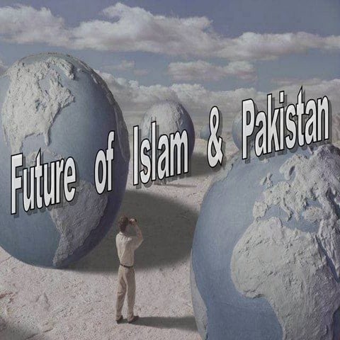 FUTURE OF PAKISTAN &amp; ISLAM
