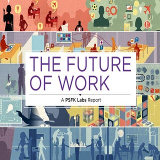 PSFK Future of Work Report 2013