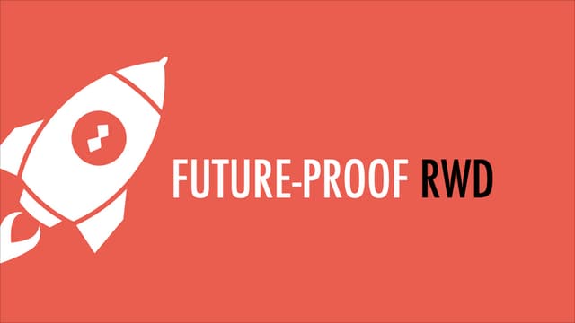 Future-Proof Responsive Web Design #RWD