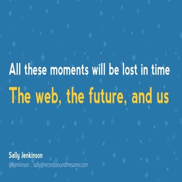 All these moments will be lost in time: the web, the future, and us