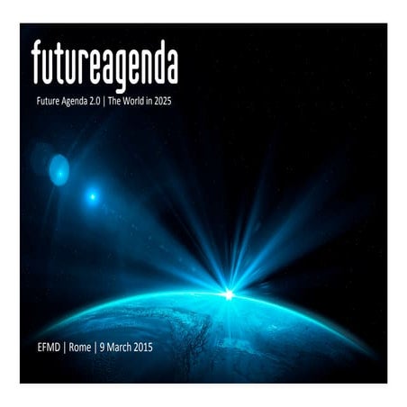 Future Agenda - The World in 2025 - EFMD - Rome 09 03 15 | PPT
