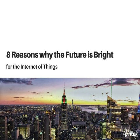 8 Reasons why the future is bright for the Internet of Things