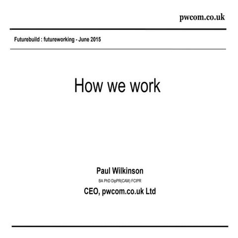 FutureBuild2015 - Talk 1 | How We Work | Paul Wilkinson