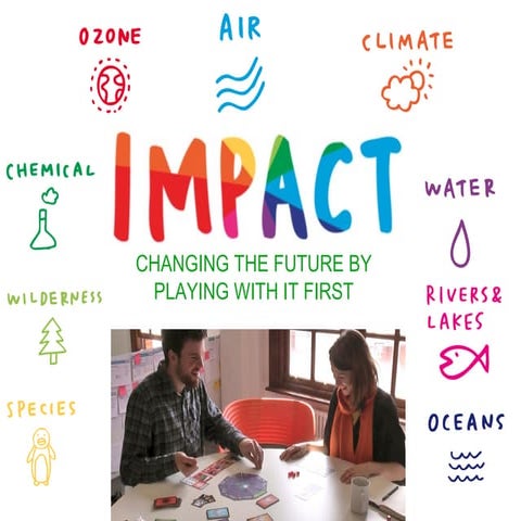 Impact - change the future by playing with it first
