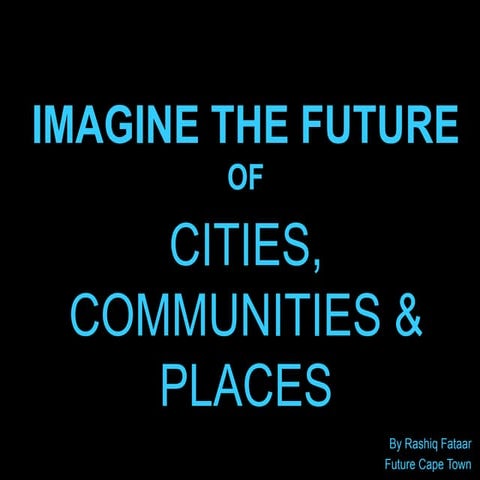 Future Cape Town presentation: Future cities, communities, places