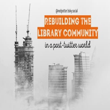 Rebuilding the library community in a post-Twitter world