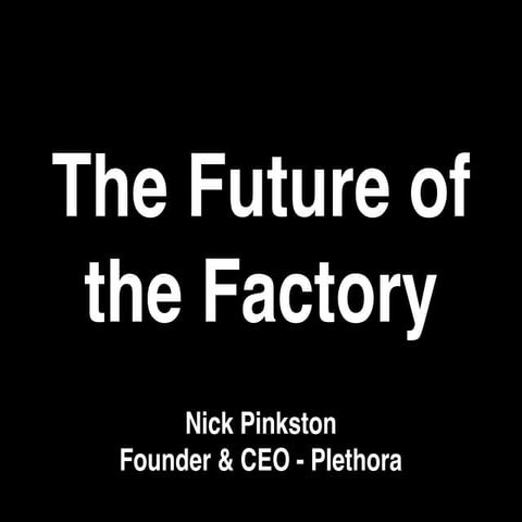The Factory of the Future - Exponential View SF Dec, 2 2016