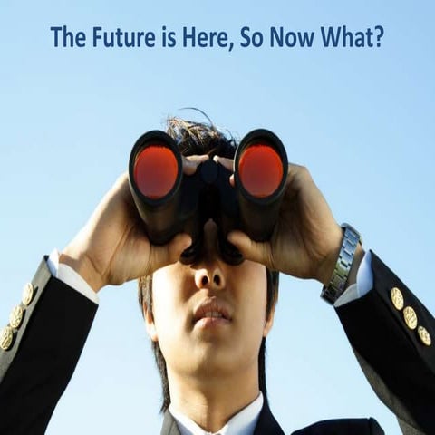 The Future is Here, So Now What?