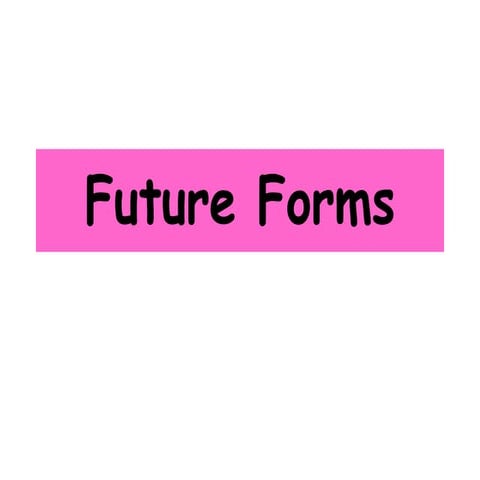 Future forms