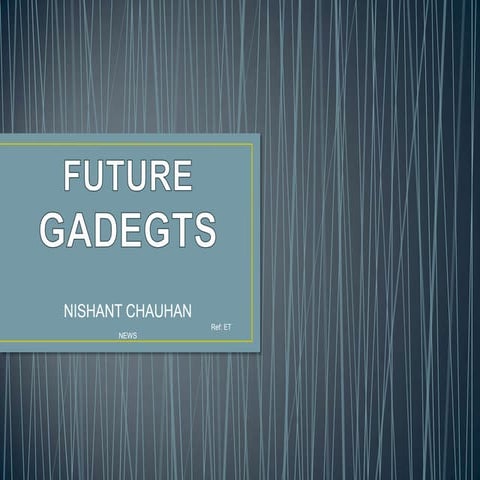 Future gadgets