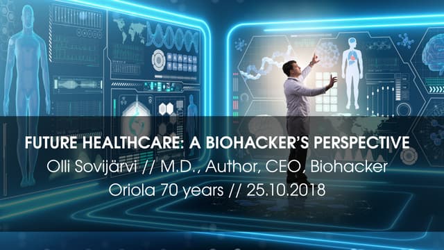 Future healthcare: A biohacker's perspective [Oriola 70 years event]