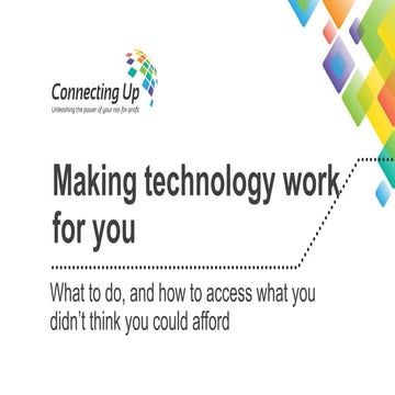 Making technology work for you and how to access what you didn't think you could afford (Future Leaders version)