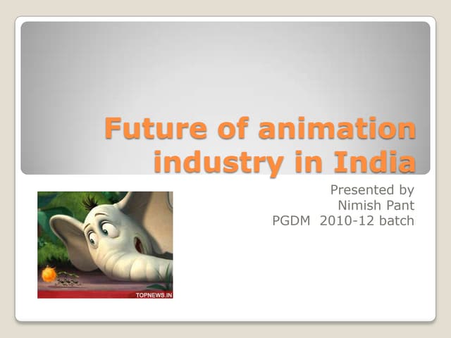 Future of animation industry in india ppt by nimish pant