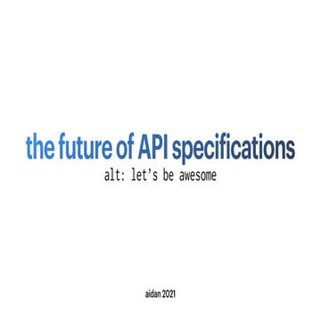 The Future of API Specifications -- Aidan Cunniffe 2021