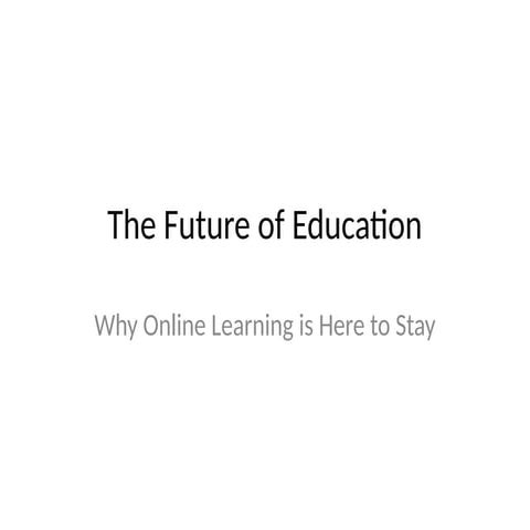 The Future of Education: Why Online Learning is Here to Stay | PPTX