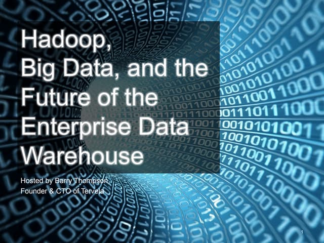 Hadoop, Big Data, and the Future of the Enterprise Data Warehouse