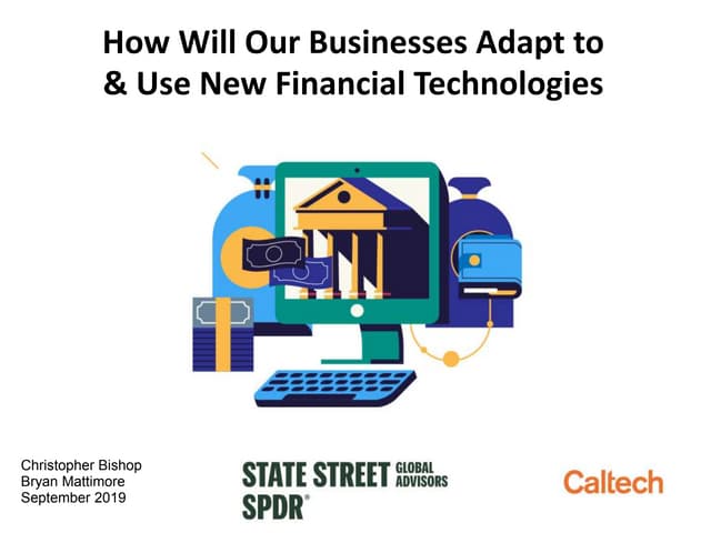 How Will Our Business Adapt to & Use New Financial Technologies (Caltech/Stat...