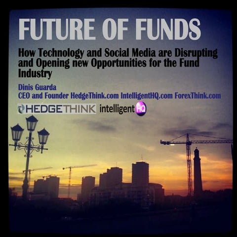 Future of funds: How Technology and Social Media are Disrupting and Opening n...