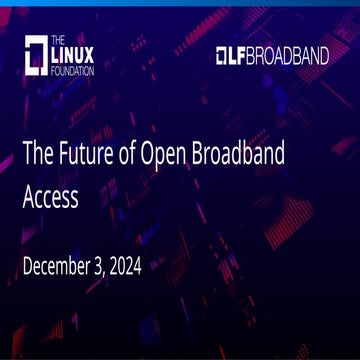 LF Broadband Webinar: The Future of Open Broadband Access