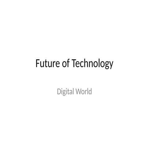 Future of Technology .This is the PPT file. | PPTX