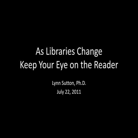 As Libraries Change: Keep Your Eye on the Reader