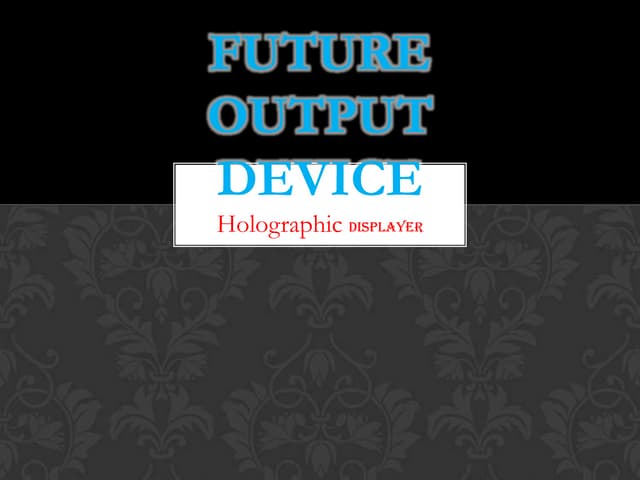 Future output device