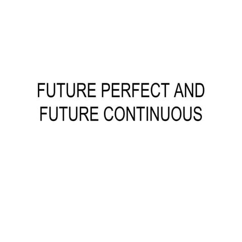 Future perfect and continuous