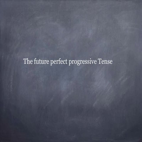 Future perfect progressive tense  