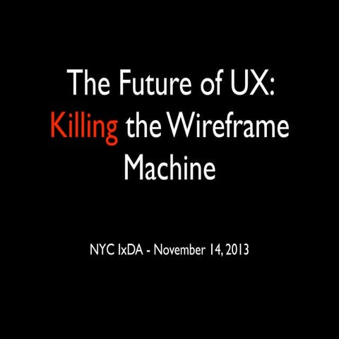The Future of UX: Killing the Wireframe Machine