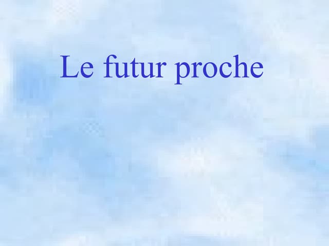 futur proche.ppt (Future Tense - Grammar Topic)