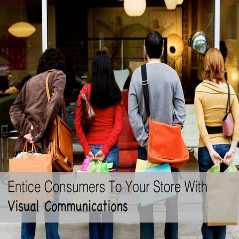 Entice Consumers To Your Store With Visual Communications