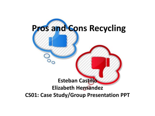 FYS 158: Pros and Cons of Recycling - Castillo / Hernandez