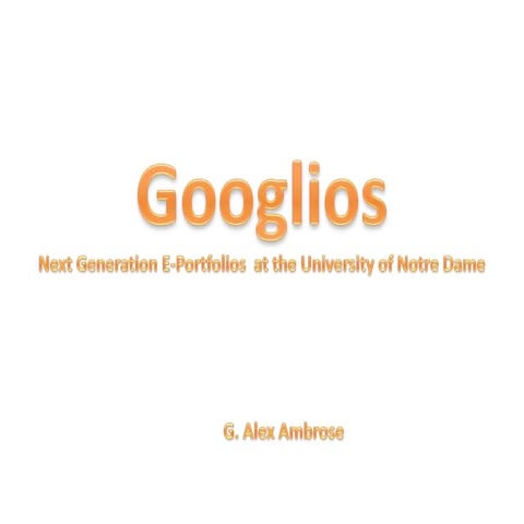 Googlios: Next Generation E-Portfolios at the University of Notre Dame