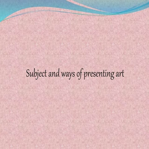 Subject and ways of presenting art