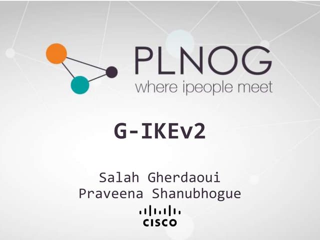PLNOG15: G-IKEv2 - Salah Gherdaoui,  Praveena Shanubhogue 