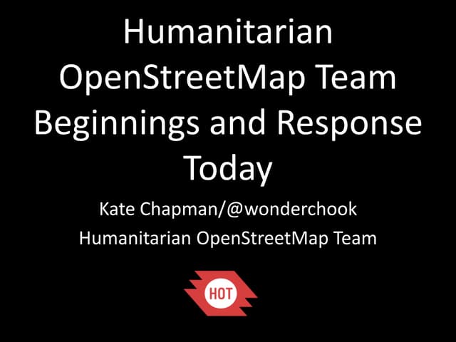 Humanitarian OpenStreetMap Team Beginnings and Response Today