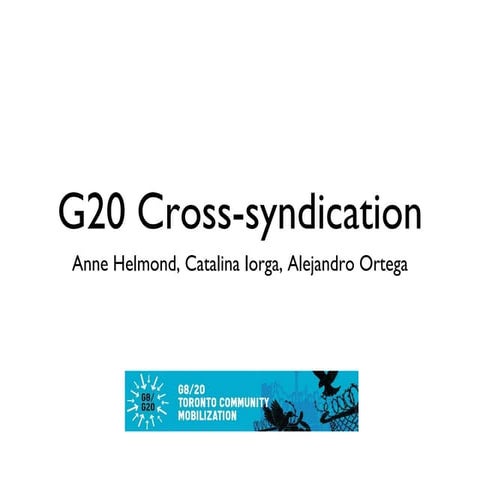 A Protest’s Web: The Cross-Syndication Practices of G20 Toronto Summit Online...