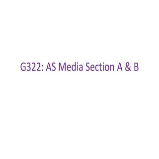 G322: AS Media Studies Section A & B